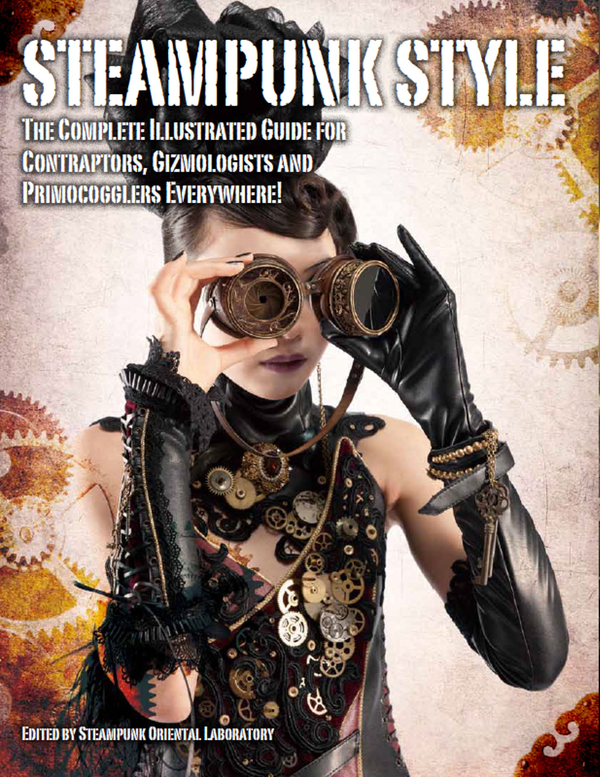 Паперова книга «Steampunk Style: The Complete Illustrated Guide for Contraptors, Gizmologists and Primocogglers Everywhere!» - фото №1