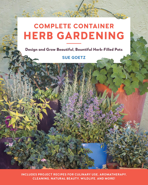 Бумажная книга «Complete Container Herb Gardening. Design and Grow Beautiful, Bountiful Herb-Filled Pots», автор Сью Гетц - фото №1