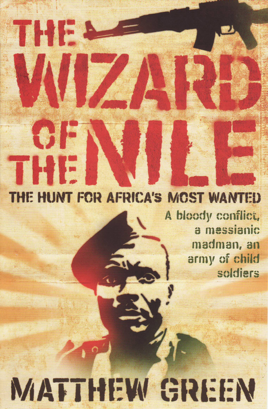 Бумажная книга «The Wizard Of The Nile: The Hunt For Joseph Kony», автор Мэтью Грин - фото №1