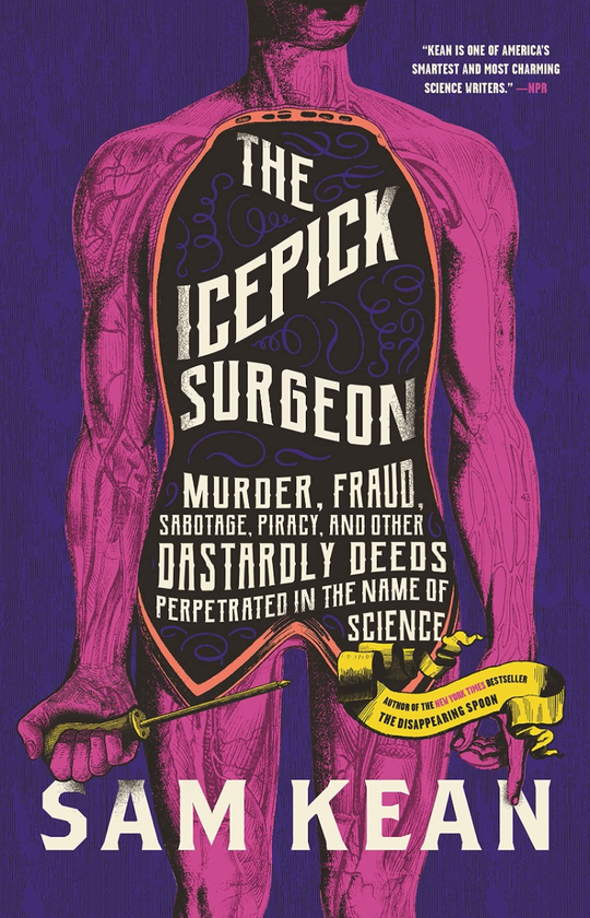 Паперова книга «The Icepick Surgeon. Murder, Fraud, Sabotage, Piracy, and Other Dastardly Deeds Perpetuated in the Name of Science», автор Сем Кін - фото №1
