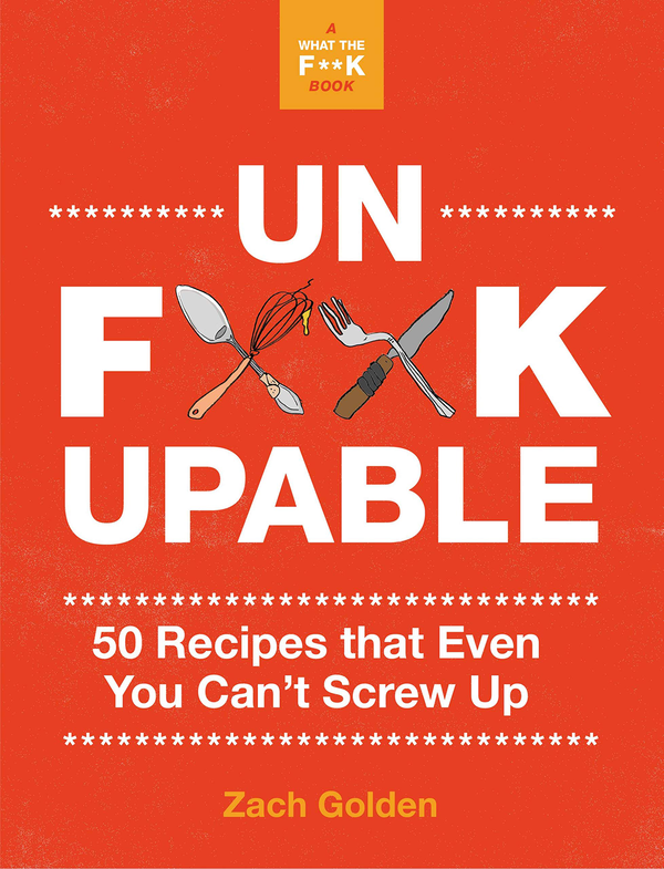 Бумажная книга «Unf*ckupable.  50 Recipes That Even You Can't Screw Up», автор Зак Голден - фото №1