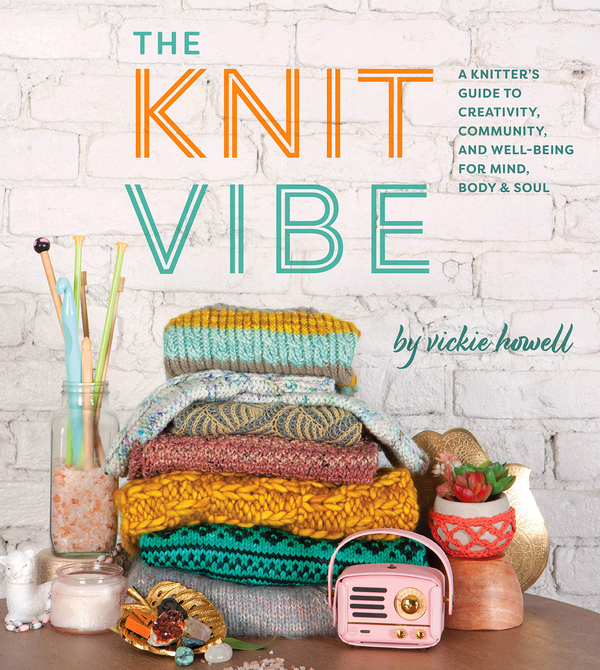 Паперова книга «The Knit Vibe: A Knitter's Guide to Life, Creativity, and Well-Being», автор Вікі Хауелл - фото №1