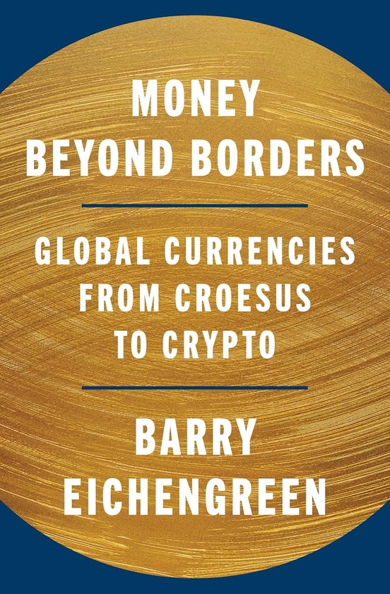 Паперова книга «Money Beyond Borders. Global Currencies from Croesus to Crypto», автор Баррі Ейхенгрін - фото №1