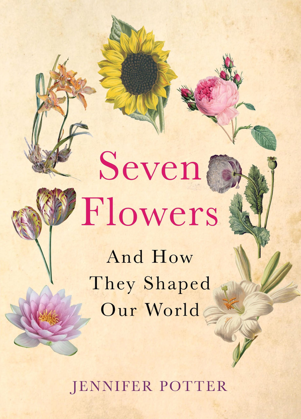 Паперова книга «Seven Flowers. And How They Shaped Our World», автор Дженніфер Поттер - фото №1