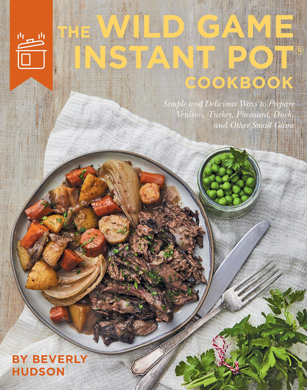 Бумажная книга «The Wild Game Instant Pot Cookbook. Simple and Delicious Ways to Prepare Venison, Turkey, Pheasant, Duck and other Small Game», автор Беверли Хадсон - фото №1