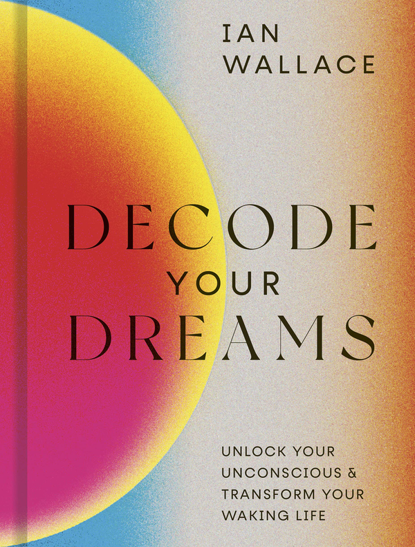 Паперова книга «Decode Your Dreams. Unlock your unconscious and transform your waking life», автор Ян Уоллес - фото №1