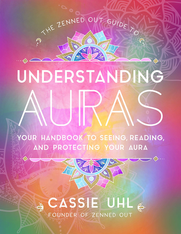 Паперова книга «The Zenned Out Guide to Understanding Auras. Your Handbook to Seeing, Reading, and Protecting Your Aura», автор Кессі Уль - фото №1