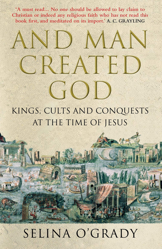 Бумажная книга «And Man Created God. Kings, Cults and Conquests at the Time of Jesus», автор Селина О'грэйди - фото №1