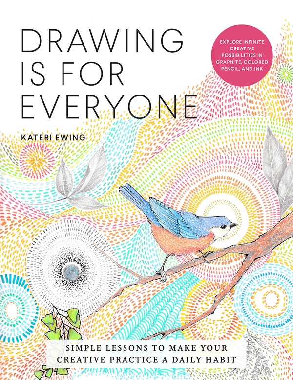 Бумажная книга «Drawing Is for Everyone. Simple Lessons to Make Your Creative Practice a Daily Habit », автор Катери Юинг - фото №1