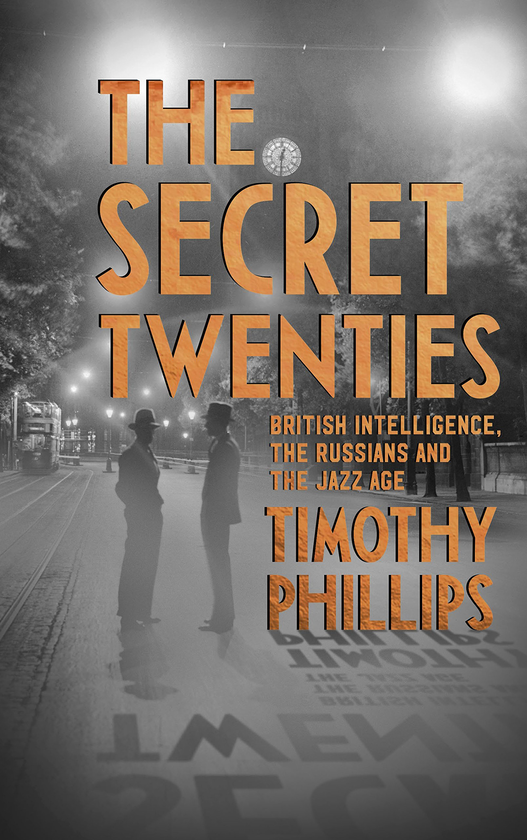 Бумажная книга «The Secret Twenties. British Intelligence, the Russians and the Jazz Age», автор Тимоти Филлипс - фото №1