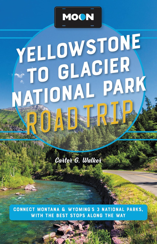 Бумажная книга «Moon Yellowstone to Glacier National Park Road Trip », автор Картер Уокер - фото №1
