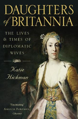 Бумажная книга «Daughters of Britannia: The Lives and Times of Diplomatic Wives», автор Кэти Хикман - фото №1