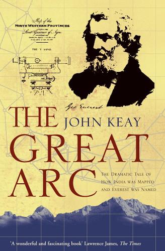 Бумажная книга «The Great Arc: The Dramatic Tale of How India Was Mapped and Everest Was Named», автор Джон Кей - фото №1