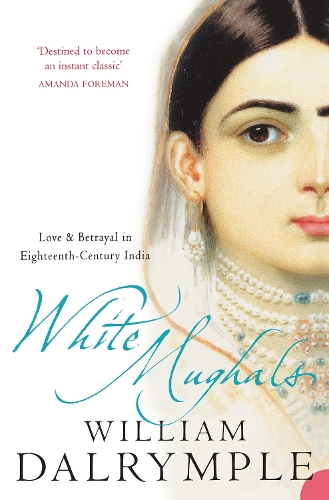 Бумажная книга «White Mughals: Love and Betrayal in 18th-Century India», автор Уильям Далримпл - фото №1