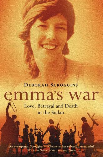 Бумажная книга «Emma’s War: Love, Betrayal and Death in the Sudan», автор Дебора Скроггинс - фото №1