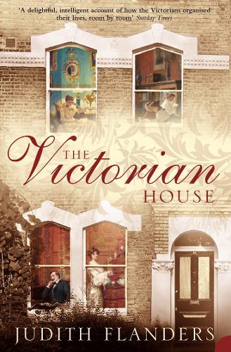 Бумажная книга «The Victorian House: Domestic Life from Childbirth to Deathbed», автор Джудит Фландерс - фото №1