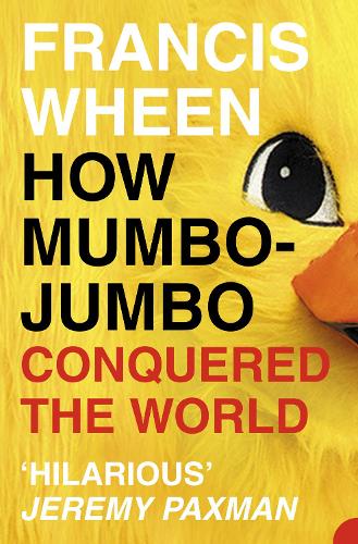 Бумажная книга «How Mumbo-Jumbo Conquered the World: A Short History of Modern Delusions», автор Фрэнсис Уин - фото №1