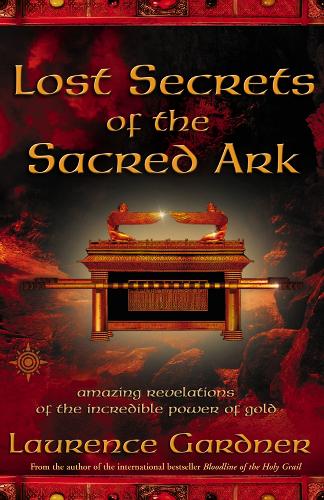 Паперова книга «Lost Secrets of the Sacred Ark: Amazing Revelations of the Incredible Power of Gold», автор Лоуренс Гарднер - фото №1