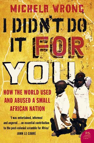 Бумажная книга «I Didn’t Do It For You: How the World Used and Abused a Small African Nation», автор Микела Вронг - фото №1