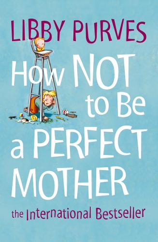 Паперова книга «How Not to Be a Perfect Mother», автор Ліббі Пьорвес - фото №1