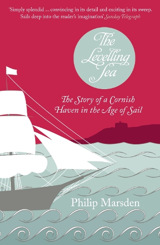 Бумажная книга «The Levelling Sea: The Story of a Cornish Haven and the Age of Sail», автор Филип Марсден - фото №1