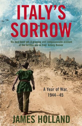 Бумажная книга «Italy’s Sorrow: A Year of War 1944–45», автор Джеймс Холланд - фото №1