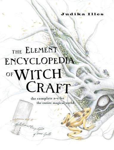 Паперова книга «The Element Encyclopedia of Witchcraft: The Complete A–Z for the Entire Magical World», автор Джудіка Іллес - фото №1