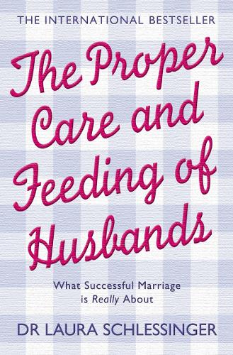 Паперова книга «The Proper Care and Feeding of Husbands: What Successful Marriage is Really About», автор Лаура Шлесінгер - фото №1