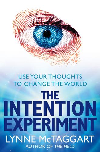 Паперова книга «The Intention Experiment: Use Your Thoughts to Change the World», автор Лінн МакТаггарт - фото №1