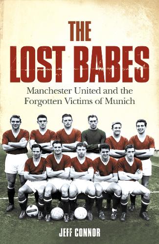 Бумажная книга «The Lost Babes: Manchester United and the Forgotten Victims of Munich», автор Джефф Коннор - фото №1