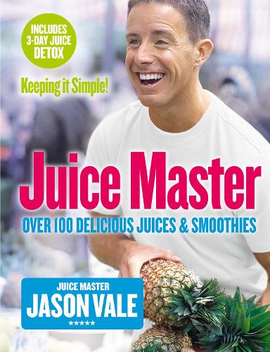 Бумажная книга «Juice Master Keeping It Simple: Over 100 Delicious Juices and Smoothies», автор Джейсон Вейл - фото №1