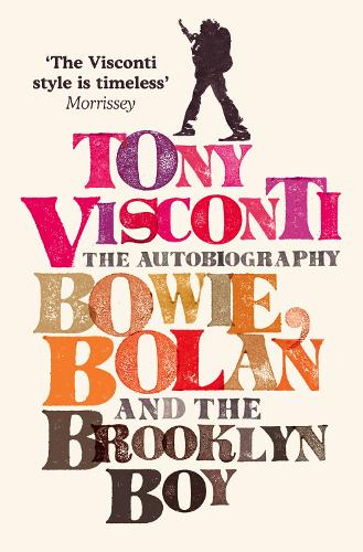 Паперова книга «Tony Visconti: The Autobiography: Bowie, Bolan and the Brooklyn Boy», автор Тоні Вісконті - фото №1