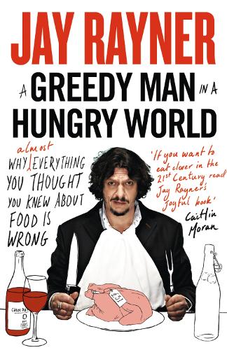 Бумажная книга «A Greedy Man in a Hungry World: Why (Almost) Everything You Thought You Knew About Food is Wrong», автор Джей Рэйнер - фото №1