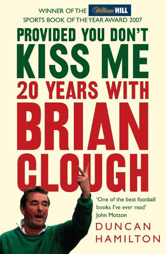 Бумажная книга «Provided You Don’t Kiss Me: 20 Years with Brian Clough», автор Данкан Хэмилтон - фото №1