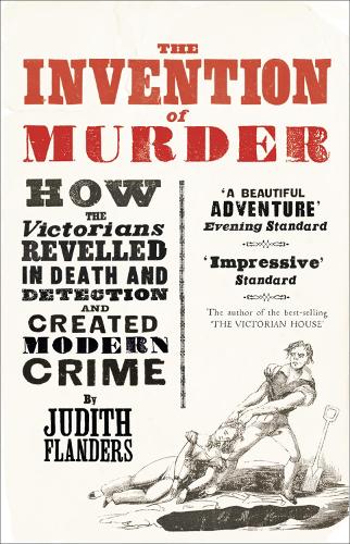 Бумажная книга «The Invention of Murder: How the Victorians Revelled in Death and Detection and Created Modern Crime», автор Джудит Фландерс - фото №1