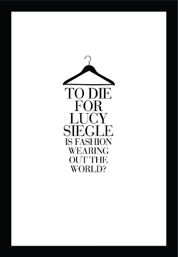 Бумажная книга «To Die For: Is Fashion Wearing out the World?», автор Люси Сигл - фото №1