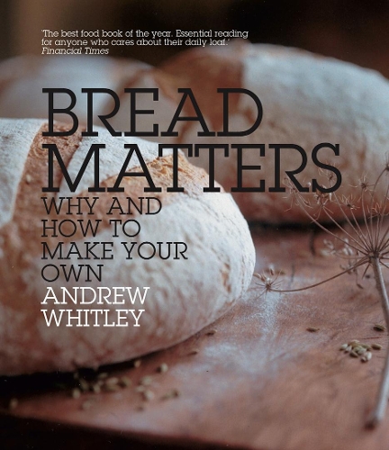 Бумажная книга «Bread Matters: Why and How to Make Your Own», автор Эндрю Уитли - фото №1