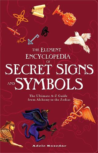 Бумажная книга «The Element Encyclopedia of Secret Signs and Symbols: The Ultimate A–Z Guide from Alchemy to the Zodiac», автор Адел Нозедар - фото №1