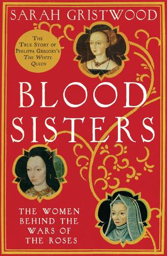 Бумажная книга «Blood Sisters: The Women Behind the Wars of the Roses», автор Сара Гриствуд - фото №1