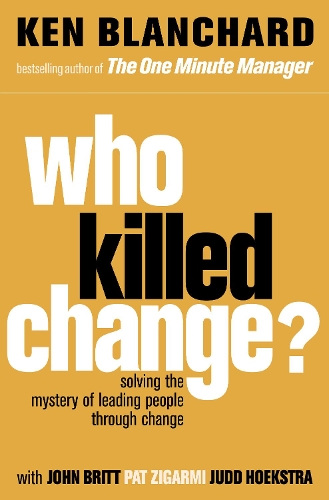 Паперова книга «Who Killed Change?: Solving the Mystery of Leading People Through Change», автор Кен Бланшар - фото №1