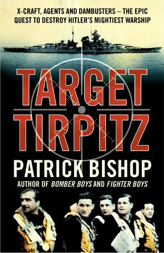Бумажная книга «Target Tirpitz: X-Craft, Agents and Dambusters - the Epic Quest to Destroy Hitler’s Mightiest Warship», автор Патрик Бишоп - фото №1