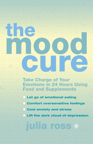 Бумажная книга «The Mood Cure: Take Charge of Your Emotions in 24 Hours Using Food and Supplements», автор Джулия Росс - фото №1