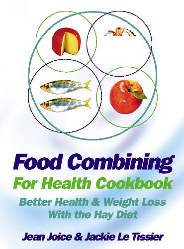 Паперова книга «Food Combining for Health Cookbook: Better Health and Weight Loss with the Hay Diet», авторів Джекі Ле Тіссьє, Жан Жойс - фото №1