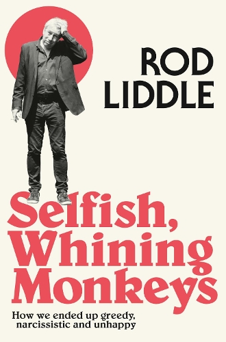 Бумажная книга «Selfish Whining Monkeys: How We Ended Up Greedy, Narcissistic and Unhappy», автор Род Лиддл - фото №1
