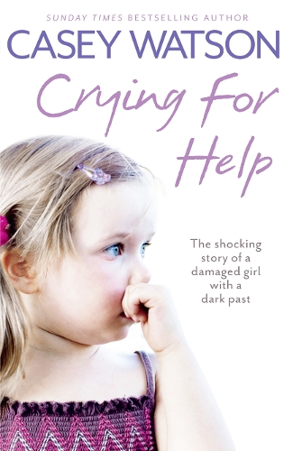 Бумажная книга «Crying for Help: The Shocking True Story of a Damaged Girl with a Dark Past», автор Кейси Уотсон - фото №1