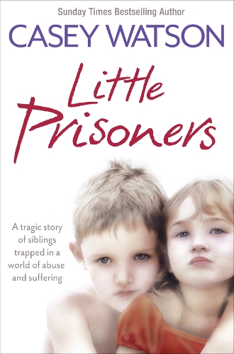 Бумажная книга «Little Prisoners: A Tragic Story of Siblings Trapped in a World of Abuse and Suffering», автор Кейси Уотсон - фото №1