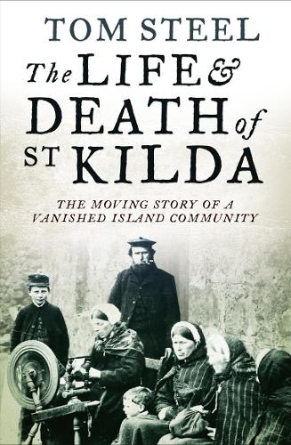 Паперова книга «The Life and Death of St. Kilda: The Moving Story of a Vanished Island Community», автор Том Стіл - фото №1