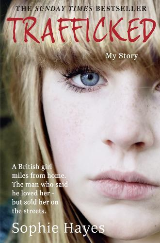 Бумажная книга «Trafficked: The Terrifying True Story of a British Girl Forced into the Sex Trade», автор Софи Хейз - фото №1
