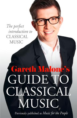 Паперова книга «Gareth Malone’s Guide to Classical Music: The Perfect Introduction to Classical Music», автор Гарет Мелоун - фото №1
