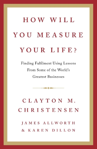 Бумажная книга «How Will You Measure Your Life?», авторов Клейтон Кристенсен, Джеймс Олворт, Карен Диллон - фото №1